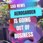 Is Aerogarden Going Out Of Business